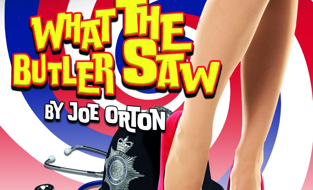 Joe Orton’s Fearless Farce What the Butler Saw Served Up on New Vic Stage Joe Orton’s Fearless Farce What the Butler Saw Served Up on New Vic Stage